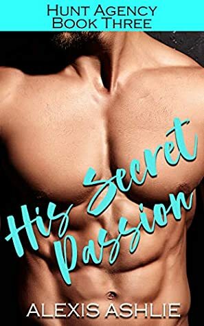 His Secret Passion by Alexis Ashlie