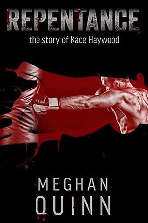 Repentance: The Story of Kace Haywood by Meghan Quinn