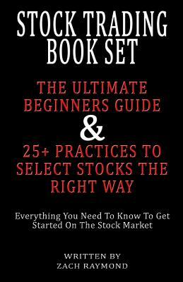 Stock Trading For Beginners Book Set: The Ultimate Beginners Guide - Everything You Need To Know To Get You Started On The Stock Market - 25+ Ways to by Zach Raymond