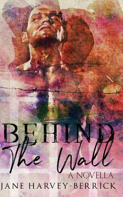 Behind the Wall: A Novella by Jane Harvey-Berrick