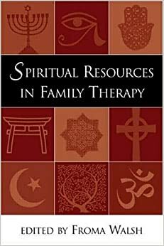 Spiritual Resources in Family Therapy by Froma Walsh