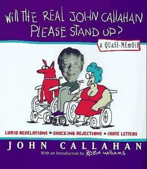 Will the Real John Callahan Please Stand Up?: A Quasi-Memoir by John Callahan