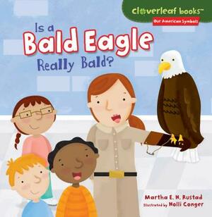 Is a Bald Eagle Really Bald? by Martha E. H. Rustad