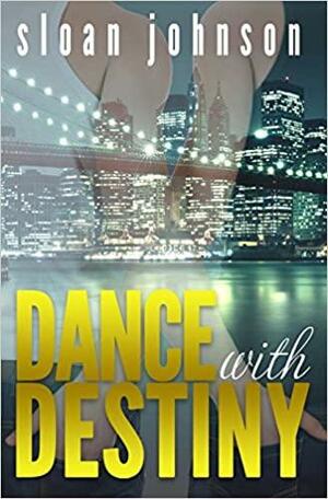 Dance With Destiny by Sloan Johnson