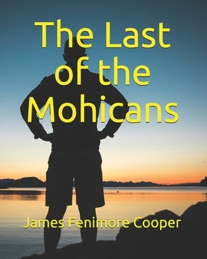 The Last of the Mohicans by James Fenimore Cooper