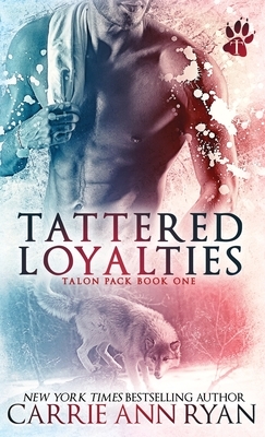 Tattered Loyalties by Carrie Ann Ryan