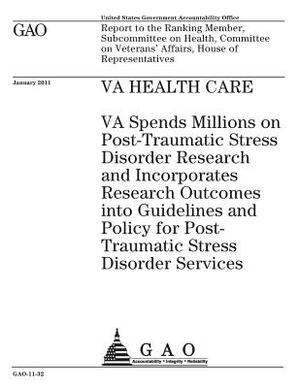 VA health care: VA spends millions on post-traumatic stress disorder research and incorporates research outcomes into guidelines and p by U. S. Government Accountability Office