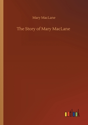 The Story of Mary MacLane by Mary MacLane
