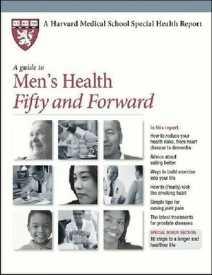 A Guide to Men's Health Fifty and Forward (Harvard Medical School Special Health Reports) by Harvard Health Publications, Anthony L. Komaroff