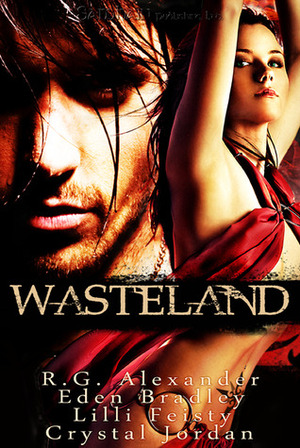 Wasteland by Eden Bradley, Crystal Jordan, Lilli Feisty, R.G. Alexander