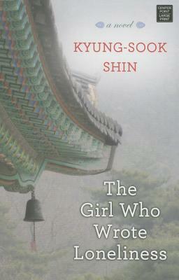 The Girl Who Wrote Loneliness by Kyung-sook Shin