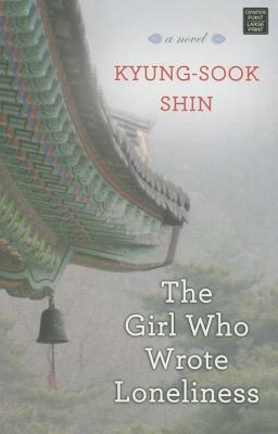 The Girl Who Wrote Loneliness by Kyung-sook Shin 