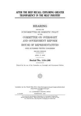 After the beef recall: exploring greater transparency in the meat industry by United S. Congress, Committee on Oversight and Gove (house), United States House of Representatives