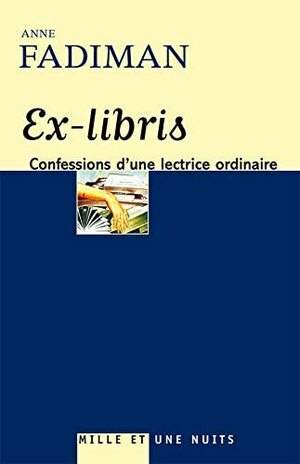 Ex Libris: Confessions D'une Lectrice Ordinaire by Anne Fadiman