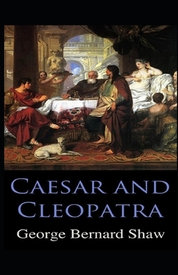 Caesar and Cleopatra Illustrated by George Bernard Shaw