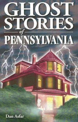 Ghost Stories of Pennsylvania by Dan Asfar