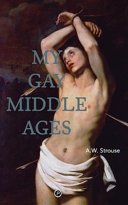 My Gay Middle Ages by A.W. Strouse