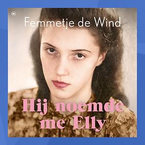 Hij noemde me Elly  by Femmetje de Wind