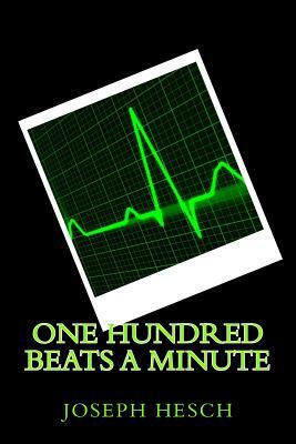 One Hundred Beats A Minute: Sixty 100-Word Poems by Joseph Hesch