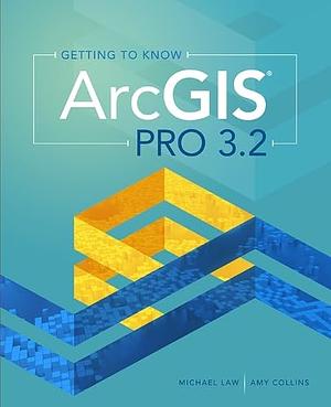 Getting to Know ArcGIS Pro 3.2, Volume 3 by Michael Law, Amy Collins