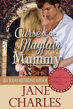 Curse of the Mayfair Mummy (Wiggons' School for Elegant Young Ladies #4) by Jane Charles