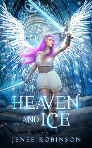 Of Heaven and Ice by Jenee Robinson, Jenee Robinson