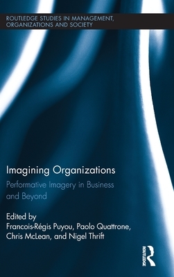 Imagining Organizations: Performative Imagery in Business and Beyond by 