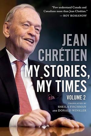 My Stories, My Times, Volume 2 by Donald Winkler, Jean Chrétien