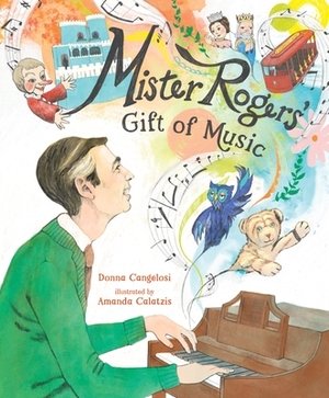 Mister Rogers' Gift of Music by Amanda Calatzis, Donna Cangelosi