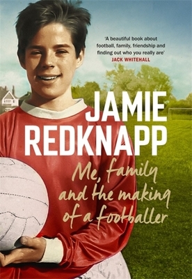 Me, Family and the Making of a Footballer by Jamie Redknapp