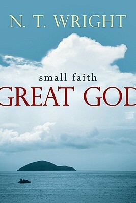 Small Faith--Great God: Biblical Faith for Today's Christians by N.T. Wright