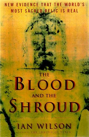 The Blood and the Shroud by Ian Wilson