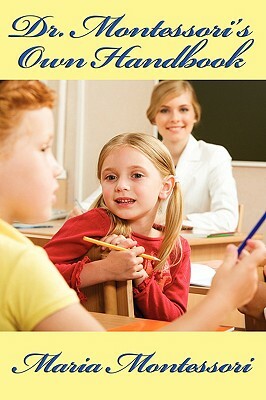 Dr. Montessori's Own Handbook by Maria Montessori