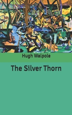 The Silver Thorn by Hugh Walpole