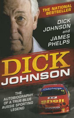 Dick Johnson: The Autobiography by Dick Johnson, James Phelps