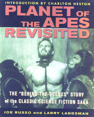Planet of the Apes Revisited: The Behind-the-Scenes Story of the Classic Science Fiction Saga by Charlton Heston, Larry Landsman, Joe Russo, Edward Gross