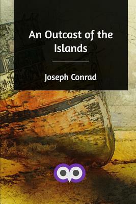 An Outcast of the Islands by Joseph Conrad