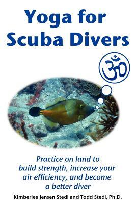 Yoga for Scuba Divers by Kimberlee Jensen Stedl, Todd Stedl