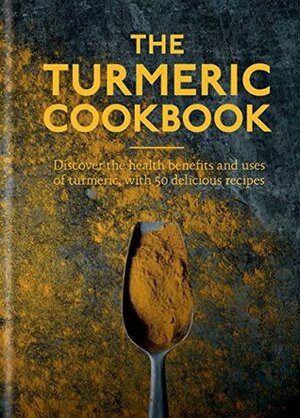 The Turmeric Cookbook: Discover the health benefits and uses of turmeric with 50 delicious recipes (Worlds Healthiest Ingredients) by Aster