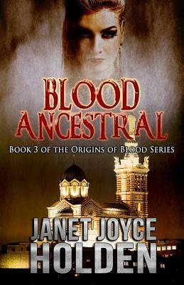 Blood Ancestral by Janet Joyce Holden