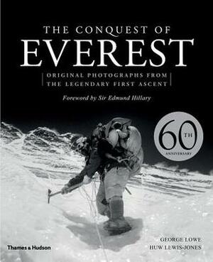 The Conquest of Everest: Original Photographs from the Legendary First Ascent by Huw Lewis-Jones, George Lowe