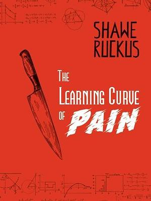 The Learning Curve of Pain: Mercenaries in Suits Book 2 by Shawe Ruckus, Shawe Ruckus