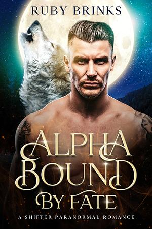 Alpha Bound by Fate: A Shifter Paranormal Romance by Ruby Brinks