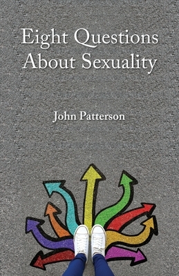 Eight Questions About Sexuality by John Patterson