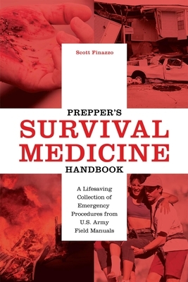 Prepper's Survival Medicine Handbook: A Lifesaving Collection of Emergency Procedures from U.S. Army Field Manuals by Scott Finazzo