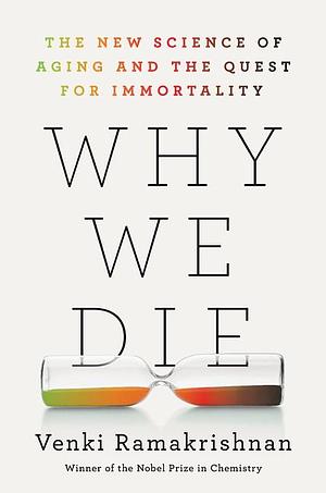 Why We Die: The New Science of Ageing and Longevity by Venki Ramakrishnan, Venki Ramakrishnan