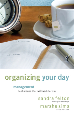 Organizing Your Day: Time Management Techniques That Will Work for You by Marsha Sims, Sandra Felton