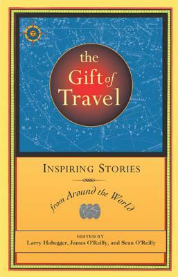 The Gift of Travel: Inspiring Stories from Around the World by 