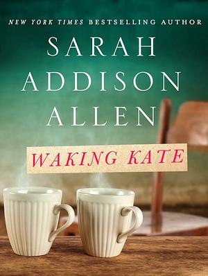 Waking Kate by Sarah Addison Allen