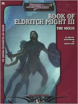 Book of Eldritch Might III the Nexus: An Arcane Sourcebook by Monte Cook